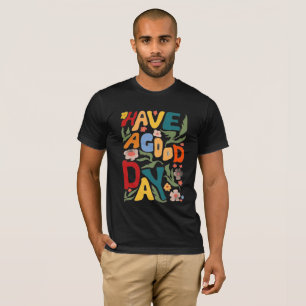 Have a Good Day T-Shirt