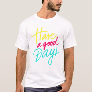 Have a good day T-Shirt