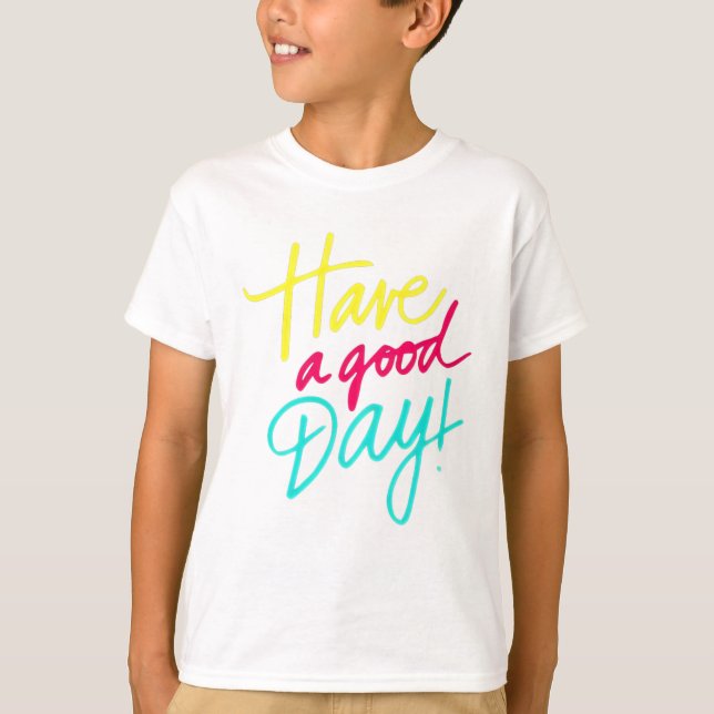   Have a good day T-Shirt (Front)