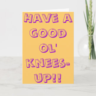 Have a good ol' knees-up! card