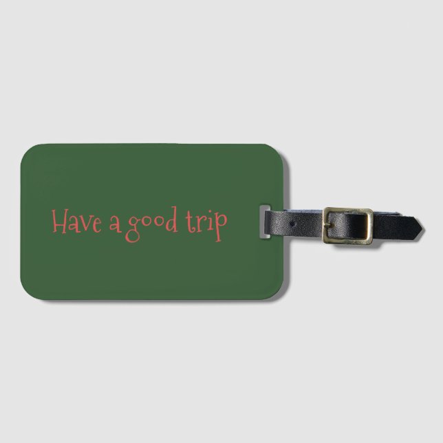 "Have a good trip" dark green luggage tag (Front Horizontal)