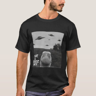Have A Goose Day Goose Ufo Humour Quote T-Shirt