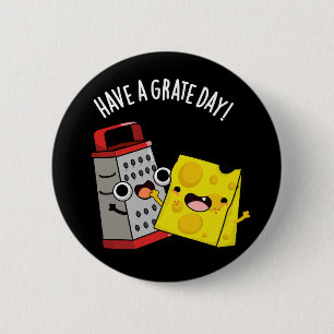 Have A Grate Day Funny Cheese Pun Dark BG 6 Cm Round Badge
