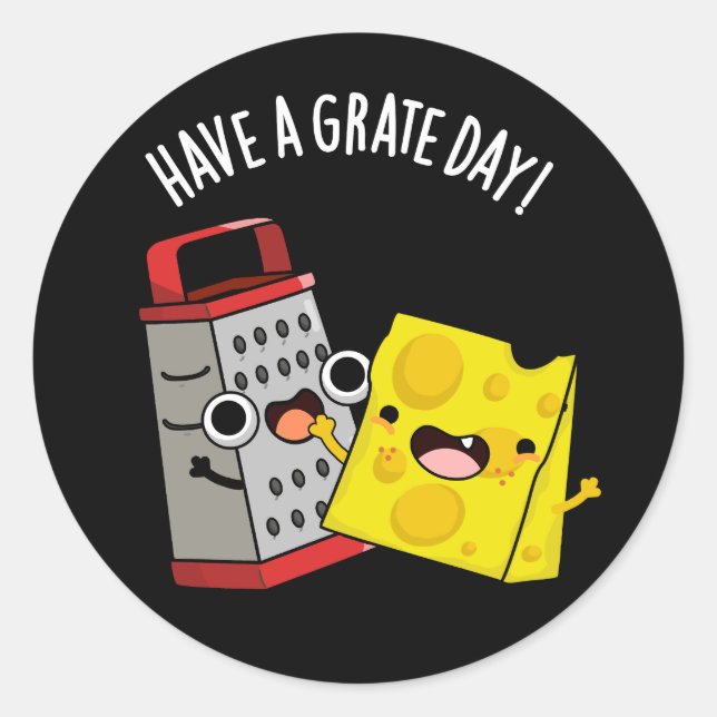 Have A Grate Day Funny Cheese Pun Dark BG Classic Round Sticker (Front)