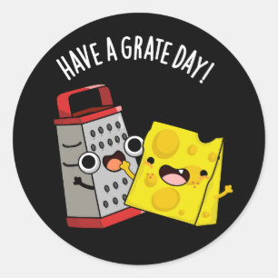 Have A Grate Day Funny Cheese Pun Dark BG Classic Round Sticker