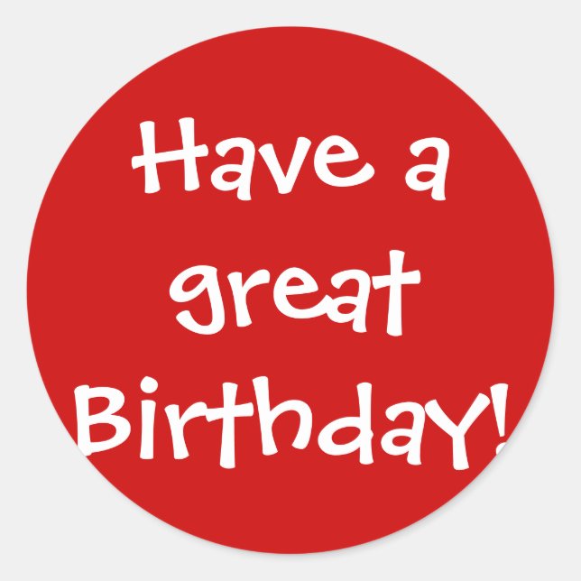 Have a Great Birthday! Classic Round Sticker (Front)
