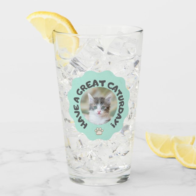Have a great caturday! Turquoise custom cat photo Glass (Front Ice)