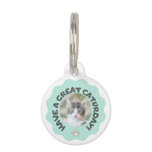 Have a great caturday! Turquoise custom cat photo Pet Tag