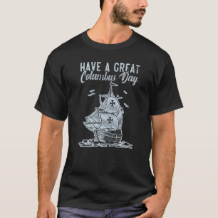 Have A Great Columbus Day Christopher Columbus Nav T-Shirt