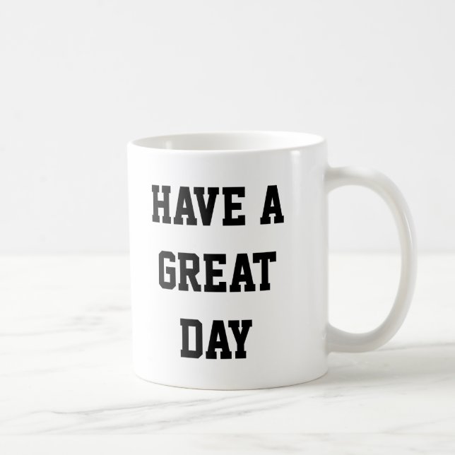 Have A Great Day Coffee Mug (Right)