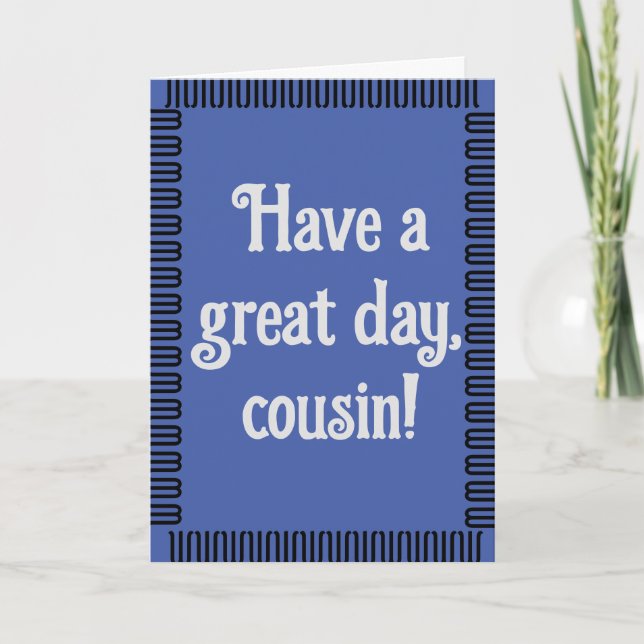 Have a Great Day Cousin Birthday Card (Front)