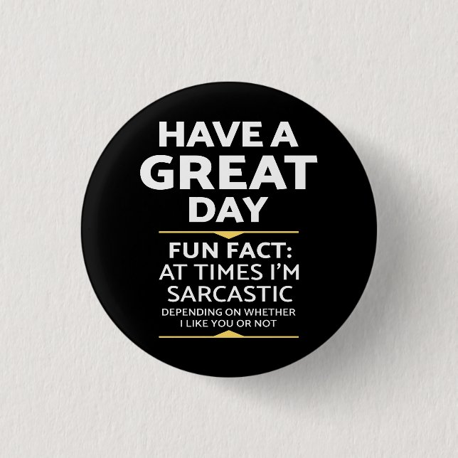 "Have A Great Day" Sarcastic Or Not? Funny Print 3 Cm Round Badge (Front)