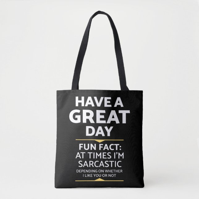 "Have A Great Day" Sarcastic Or Not? Funny Print Tote Bag (Front)