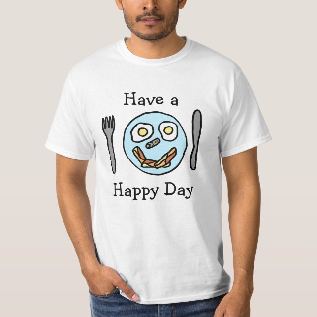 Have a Happy Day, Eggs and Bacon T-Shirt (Front)