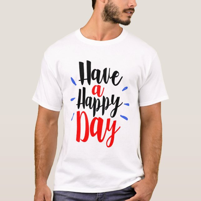 Have a happy day T-Shirt (Front)