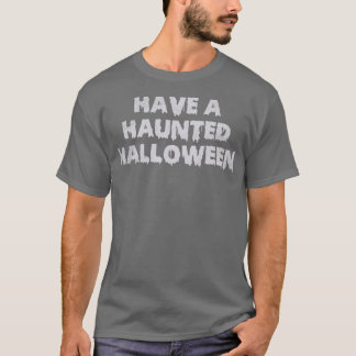Have A Haunted Halloween T-Shirt