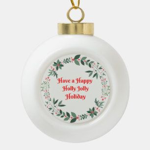 Have a Holly Jolly Holiday printed on an Ornament