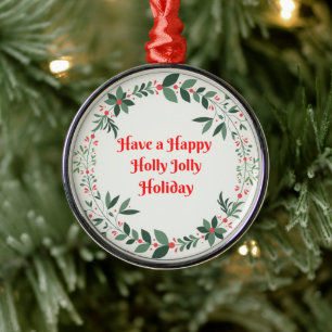 Have a Holly Jolly Holiday printed on an Ornament