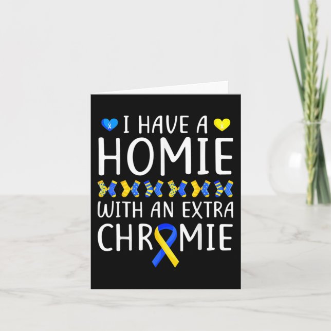 Have A Homie With An Extra Chromie Down Syndrome A Card (Front)