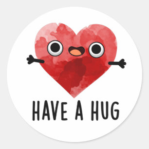 Have A Hug Funny Heart Pun  Classic Round Sticker