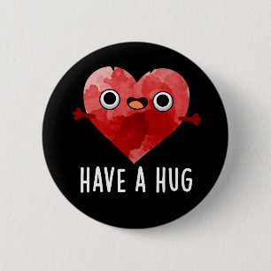 Have A Hug Funny Heart Pun Dark BG 6 Cm Round Badge
