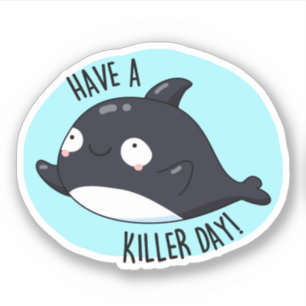 Have A Killer Day Funny Killer Whale Pun 