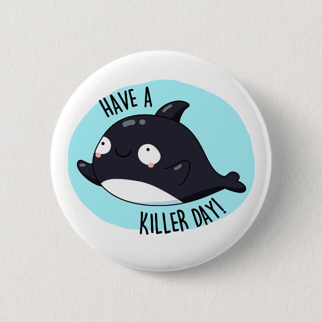 Have A Killer Day Funny Killer Whale Pun  6 Cm Round Badge (Front)