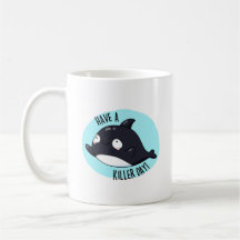 Have A Killer Day Funny Killer Whale Pun 