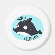 Have A Killer Day Funny Killer Whale Pun 