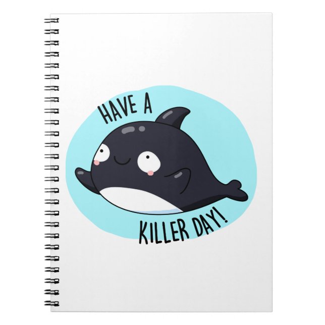 Have A Killer Day Funny Killer Whale Pun  Notebook (Front)