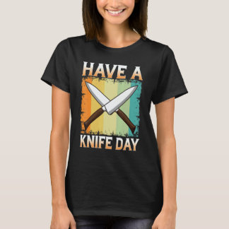 Have A Knife Day Collecting Aichmomania Fun Knives T-Shirt