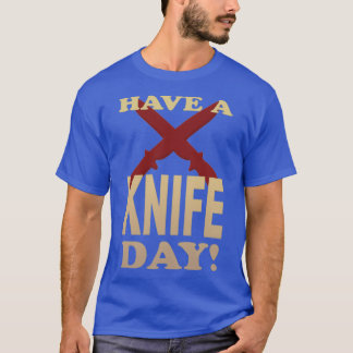 Have A Knife Day T T-Shirt