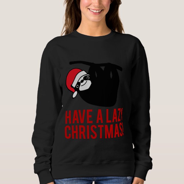 Have A Lazy Christmas Slothmas Sloth Take It Easy  Sweatshirt (Front)