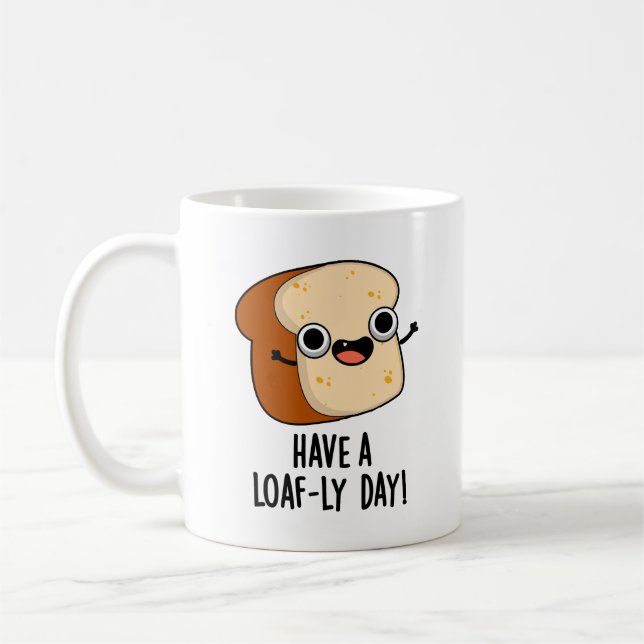 Have A Loaf-ly Day Funny Bread Puns  Coffee Mug (Left)