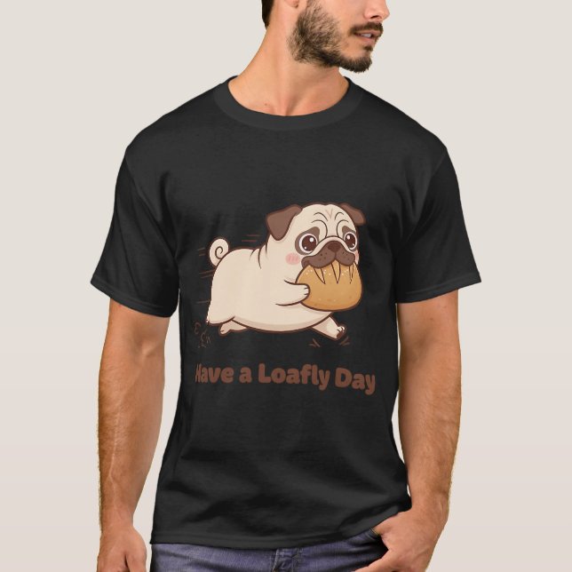Have a Loafly Day! T-Shirt (Front)