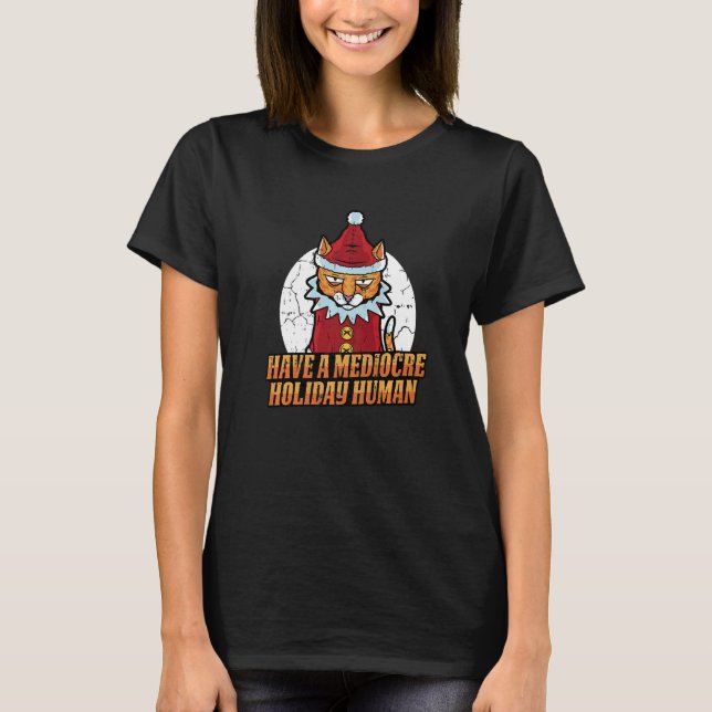 Have A Mediocre Holiday Human Christmas Pajama Cat T-Shirt (Front)