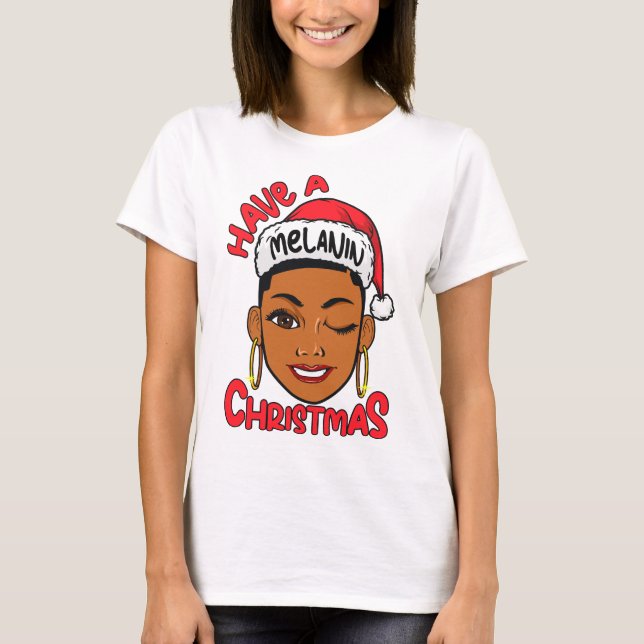 Have A Melanin Christmas Black Girl Magic Xmas Fun T-Shirt (Front)