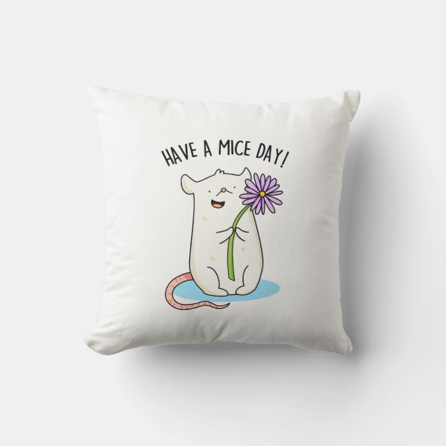 Have A Mice Day Funny Mouse Pun  Cushion (Front)