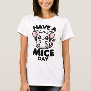 Have A Mice Day Funny Mouse Pun T-Shirt