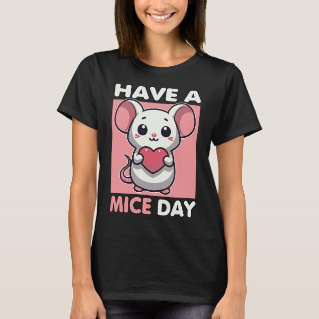 Have A Mice Day Funny Mouse Pun T-Shirt (Front)