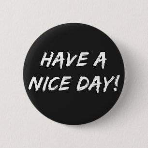 Have a Nice Day! 6 Cm Round Badge