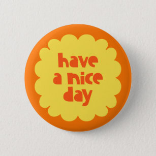 Have a Nice Day. 6 Cm Round Badge