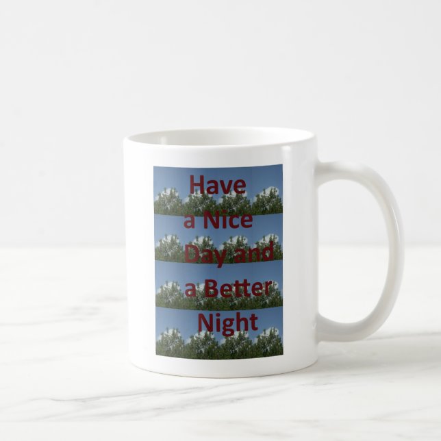 Have a Nice Day & a Better Night Art Coffee Mug (Right)