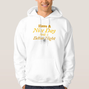 Have a Nice Day & a Better Night:   Cozy Positive Hoodie