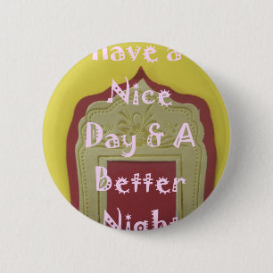 Have a Nice Day & A Better Night Framed Art Print 6 Cm Round Badge