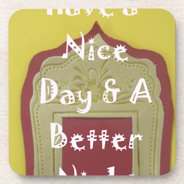 Have a Nice Day & A Better Night Framed Art Print Coaster (Front)