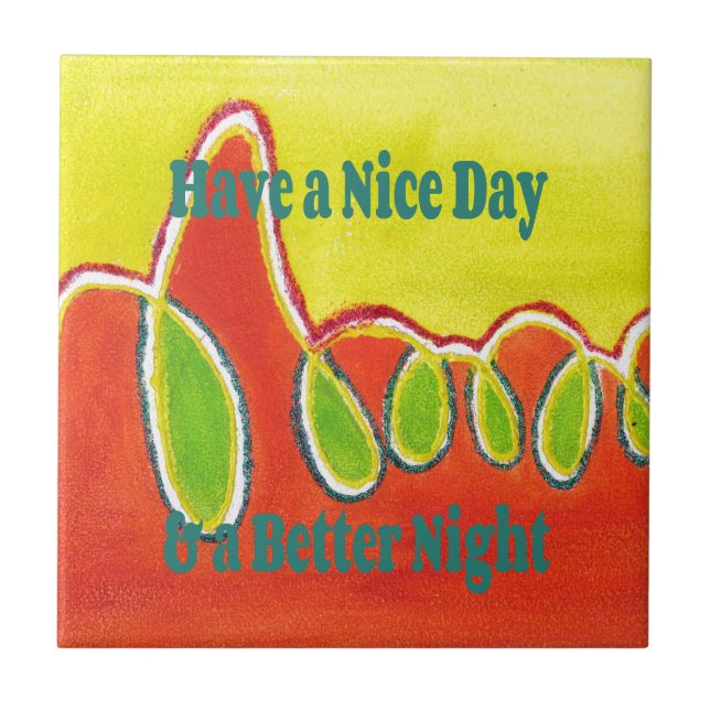 Have a Nice Day & a Better Night Oil Painting Art  Tile (Front)