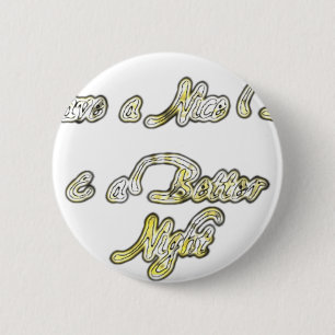 Have a Nice Day & a Better Night Quote Art Print 6 Cm Round Badge