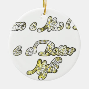 Have a Nice Day & a Better Night Quote Art Print Ceramic Tree Decoration