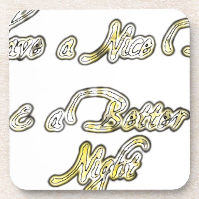 Have a Nice Day & a Better Night Quote Art Print Coaster (Front)